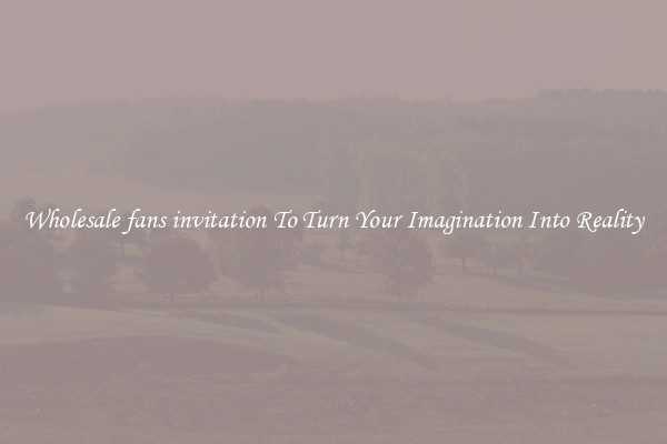 Wholesale fans invitation To Turn Your Imagination Into Reality