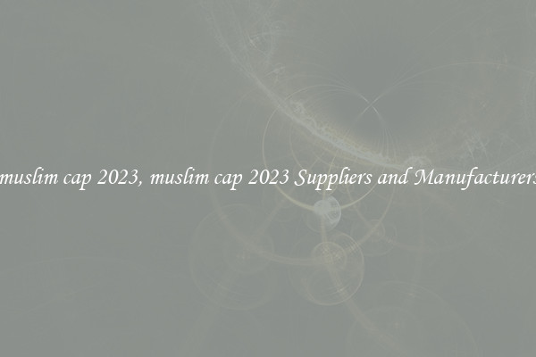 muslim cap 2023, muslim cap 2023 Suppliers and Manufacturers