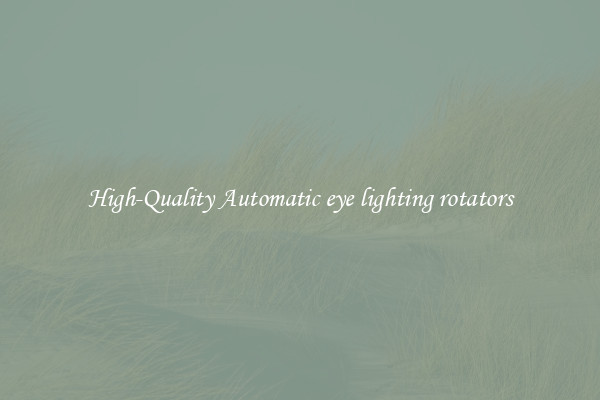 High-Quality Automatic eye lighting rotators