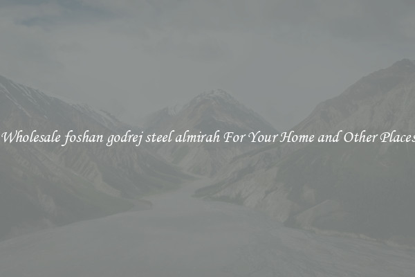 Wholesale foshan godrej steel almirah For Your Home and Other Places