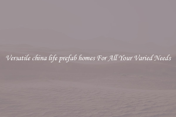 Versatile china life prefab homes For All Your Varied Needs