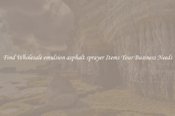 Find Wholesale emulsion asphalt sprayer Items Your Business Needs