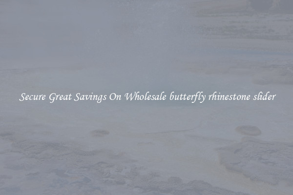 Secure Great Savings On Wholesale butterfly rhinestone slider
