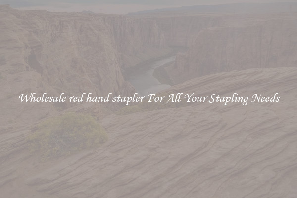 Wholesale red hand stapler For All Your Stapling Needs