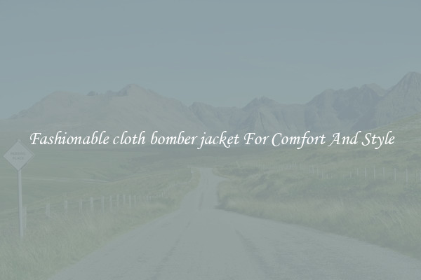 Fashionable cloth bomber jacket For Comfort And Style
