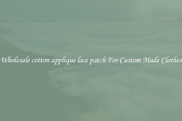 Wholesale cotton applique lace patch For Custom Made Clothes