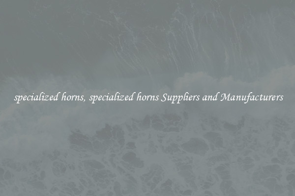 specialized horns, specialized horns Suppliers and Manufacturers