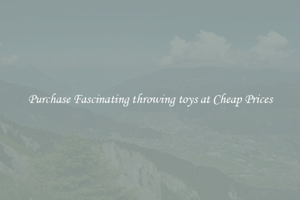 Purchase Fascinating throwing toys at Cheap Prices