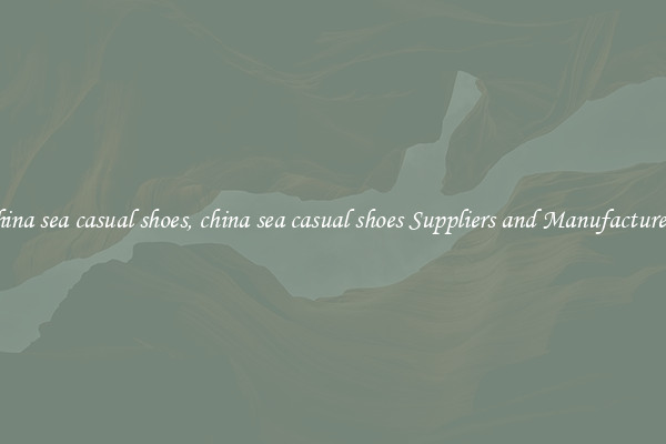 china sea casual shoes, china sea casual shoes Suppliers and Manufacturers