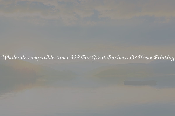 Wholesale compatible toner 328 For Great Business Or Home Printing