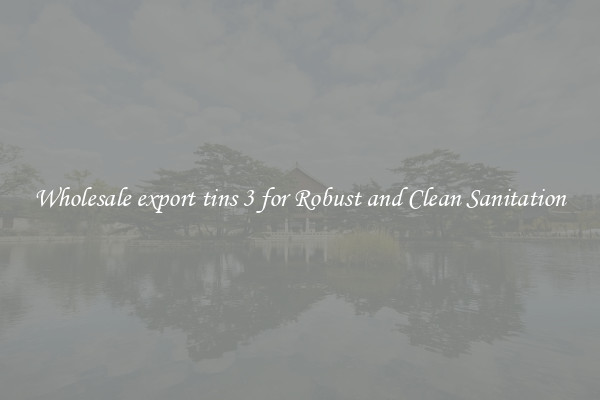 Wholesale export tins 3 for Robust and Clean Sanitation