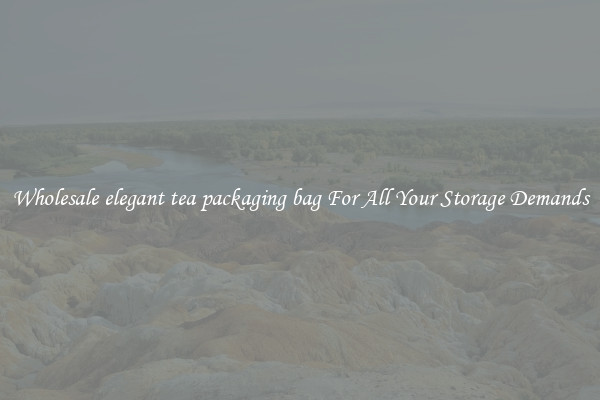 Wholesale elegant tea packaging bag For All Your Storage Demands
