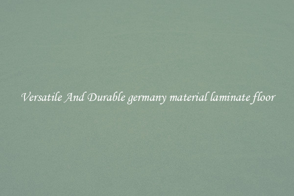 Versatile And Durable germany material laminate floor