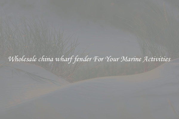 Wholesale china wharf fender For Your Marine Activities 