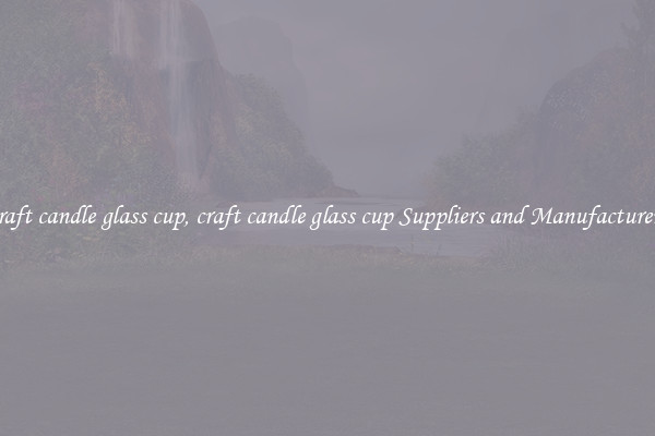 craft candle glass cup, craft candle glass cup Suppliers and Manufacturers
