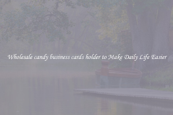 Wholesale candy business cards holder to Make Daily Life Easier