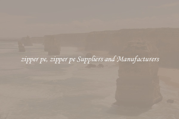 zipper pe, zipper pe Suppliers and Manufacturers