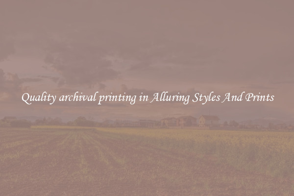 Quality archival printing in Alluring Styles And Prints