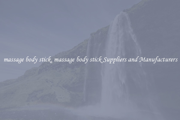 massage body stick, massage body stick Suppliers and Manufacturers