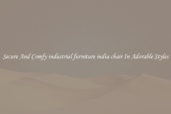 Secure And Comfy industrial furniture india chair In Adorable Styles
