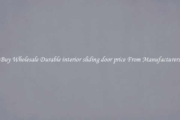 Buy Wholesale Durable interior sliding door price From Manufacturers