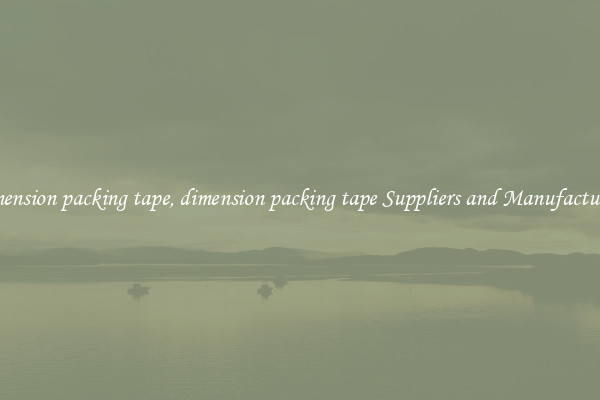 dimension packing tape, dimension packing tape Suppliers and Manufacturers