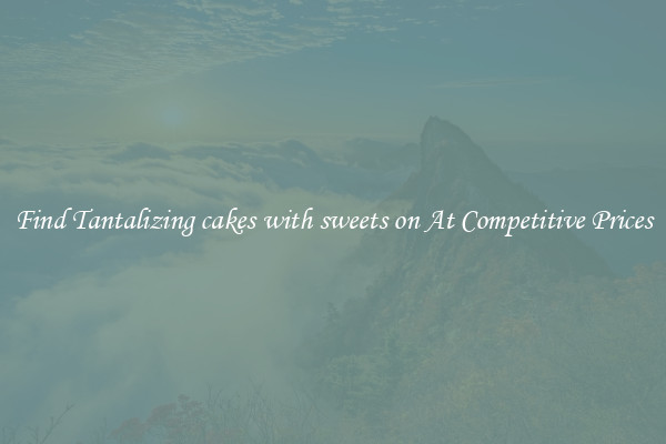 Find Tantalizing cakes with sweets on At Competitive Prices