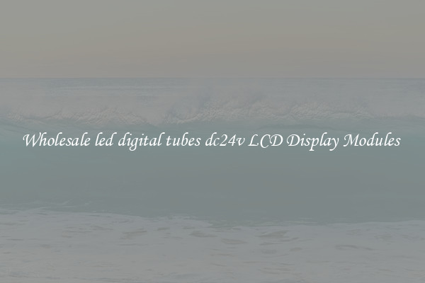 Wholesale led digital tubes dc24v LCD Display Modules 