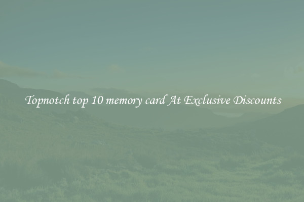 Topnotch top 10 memory card At Exclusive Discounts