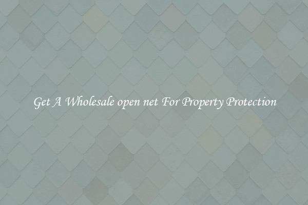 Get A Wholesale open net For Property Protection