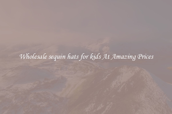 Wholesale sequin hats for kids At Amazing Prices