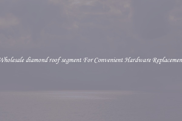 Wholesale diamond roof segment For Convenient Hardware Replacement