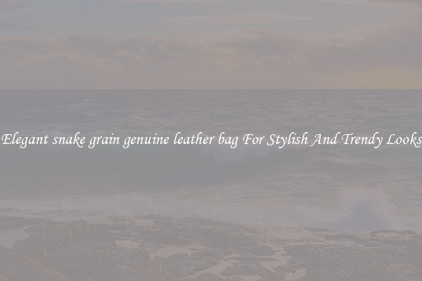 Elegant snake grain genuine leather bag For Stylish And Trendy Looks