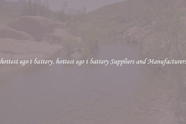 hottest ego t battery, hottest ego t battery Suppliers and Manufacturers