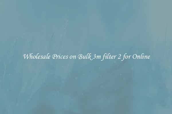 Wholesale Prices on Bulk 3m filter 2 for Online