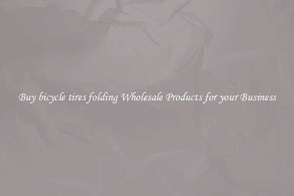 Buy bicycle tires folding Wholesale Products for your Business