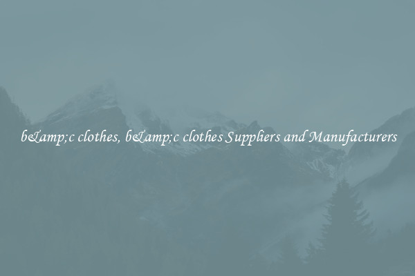 b&amp;c clothes, b&amp;c clothes Suppliers and Manufacturers