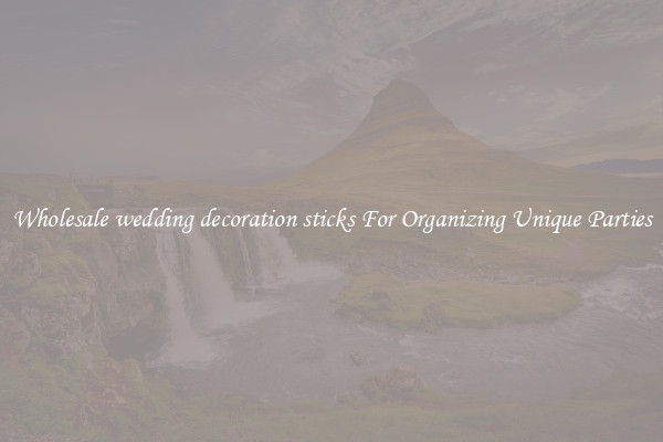 Wholesale wedding decoration sticks For Organizing Unique Parties