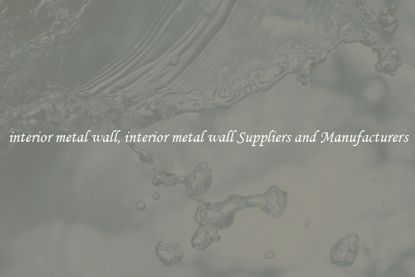 interior metal wall, interior metal wall Suppliers and Manufacturers