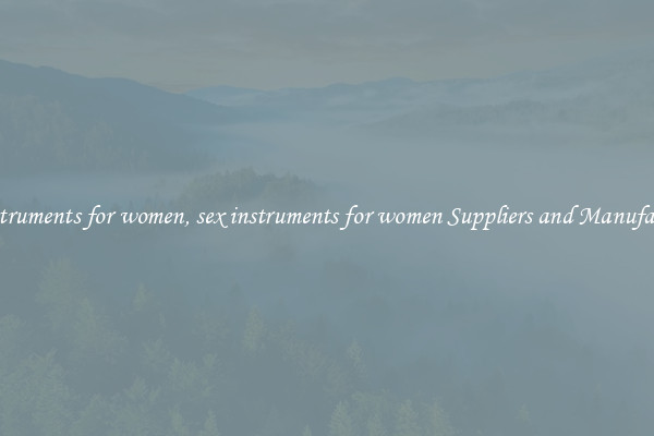 sex instruments for women, sex instruments for women Suppliers and Manufacturers