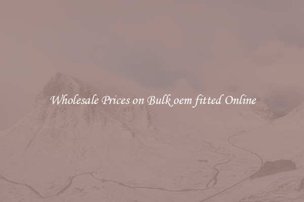 Wholesale Prices on Bulk oem fitted Online