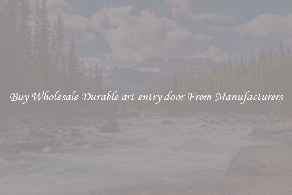 Buy Wholesale Durable art entry door From Manufacturers