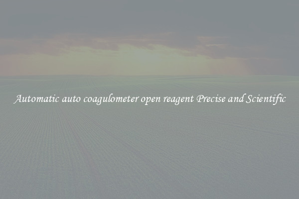 Automatic auto coagulometer open reagent Precise and Scientific