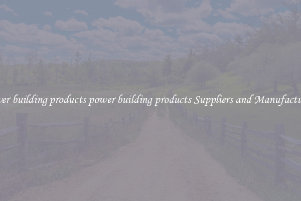 power building products power building products Suppliers and Manufacturers