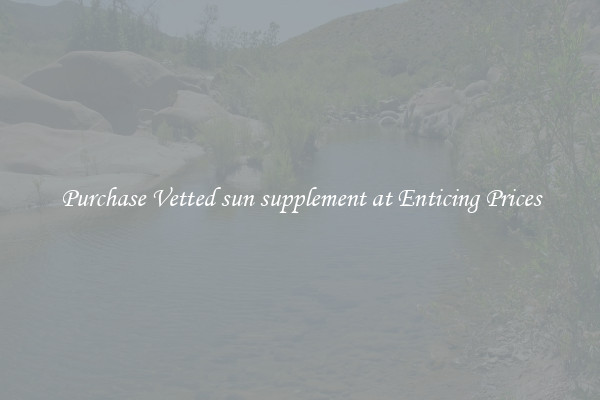 Purchase Vetted sun supplement at Enticing Prices