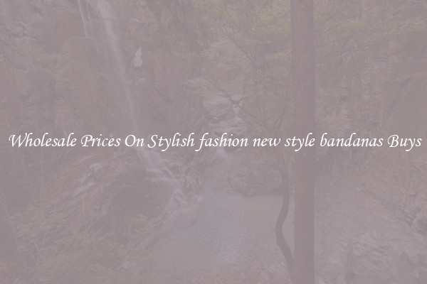 Wholesale Prices On Stylish fashion new style bandanas Buys