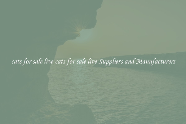 cats for sale live cats for sale live Suppliers and Manufacturers