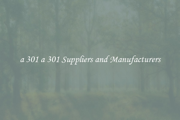 a 301 a 301 Suppliers and Manufacturers