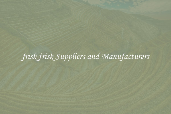 frisk frisk Suppliers and Manufacturers