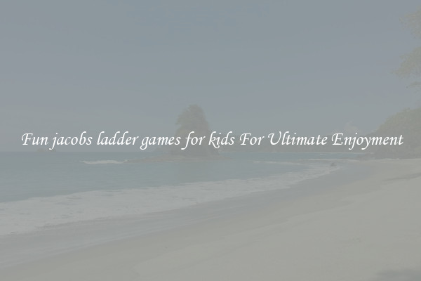 Fun jacobs ladder games for kids For Ultimate Enjoyment